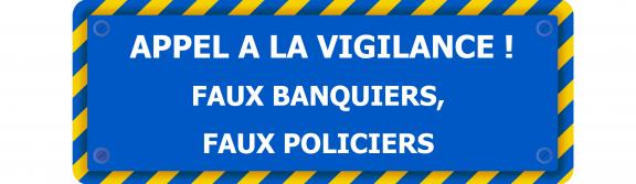 Appel à la vigilance ! Faux banquiers, faux policiers