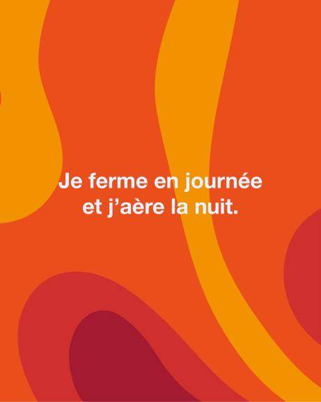 Je ferme en journée et j'aère la nuit