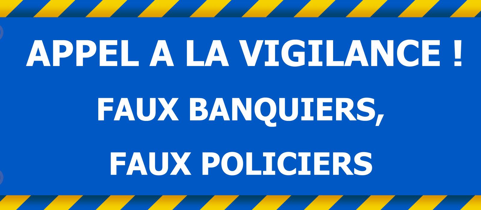 Appel à la vigilance ! Faux banquiers, faux policiers